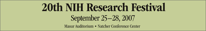 20th NIH Research Festival - September 25 - 28, 2007 Masur Auditorium Natcher Conference Center