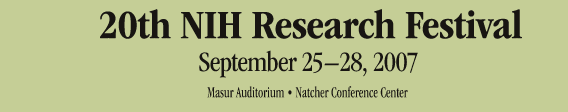 20th Research Festival - September 25 - 28, 2007 Masur Auditorium Natcher Conference Center