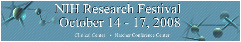 NIH Research Festival - October 14-17, 2008 Masur Auditorium Natcher Conference Center